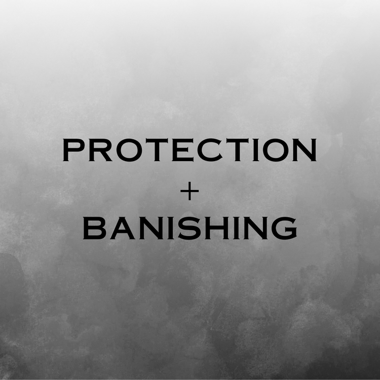 PROTECTION + BANISHING