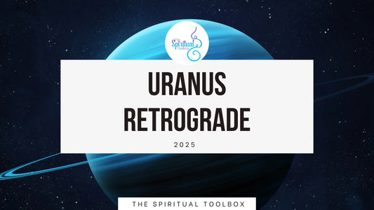 Uranus Retrograde 2025 The Spiritual Toolbox
