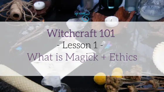 What is Magick + Ethics to Consider The Spiritual Toolbox