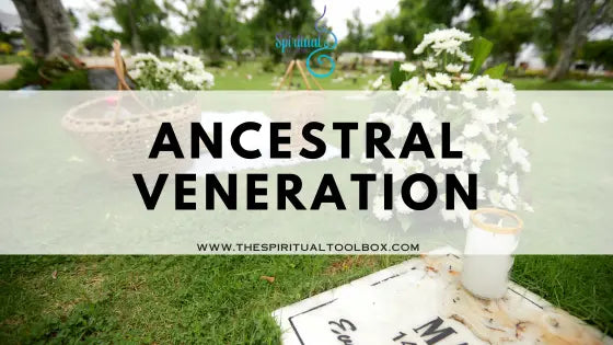 Ancestral Veneration The Spiritual Toolbox