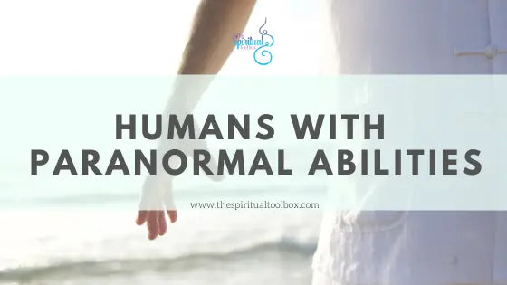 Humans with Paranormal Abilities The Spiritual Toolbox