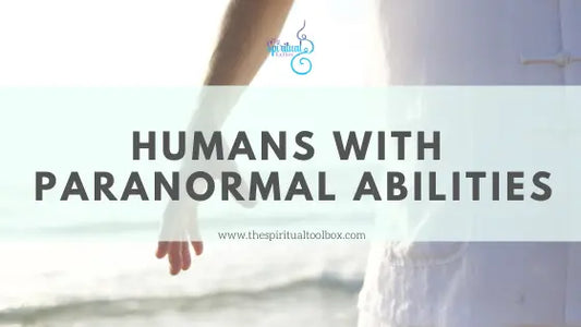 Humans with Paranormal Abilities The Spiritual Toolbox