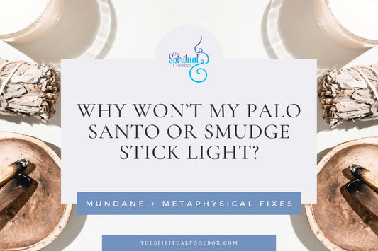 Reasons Your Palo Santo or Smudge Stick Won’t Light The Spiritual Toolbox 