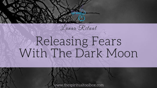 Releasing Fears with the Dark Moon