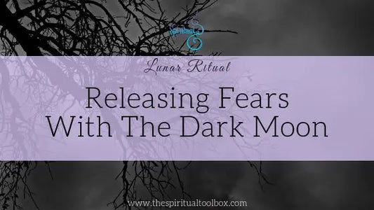 Releasing Fears with the Dark Moon