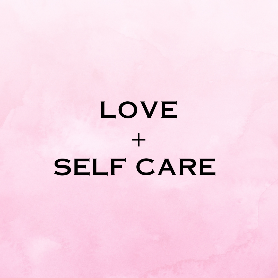 LOVE + SELF CARE